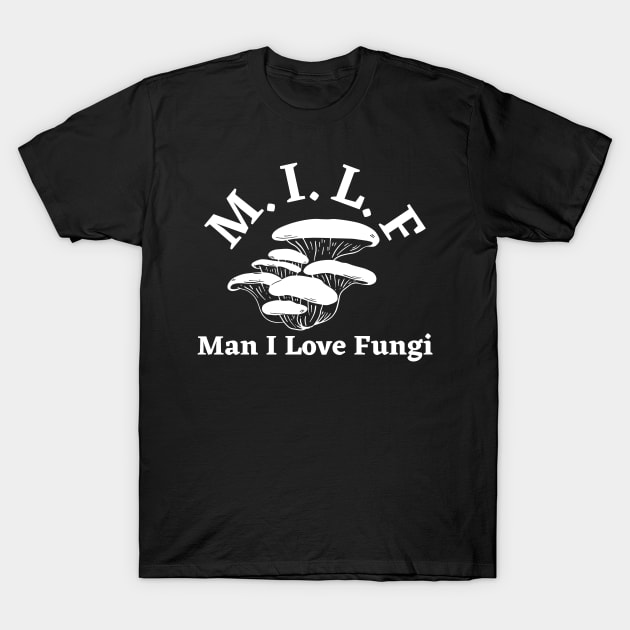 Man I Love Fungi T-Shirt by HobbyAndArt